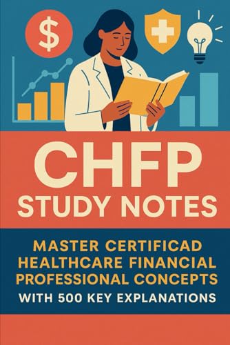 CHFP Study Notes: Master Certified Healthcare Financial Professional Concepts with 500 Key Explanations CHFP Study Notes: Master Certified Healthcare Financial Professional Concepts with 500 Key Explanations von Independently published