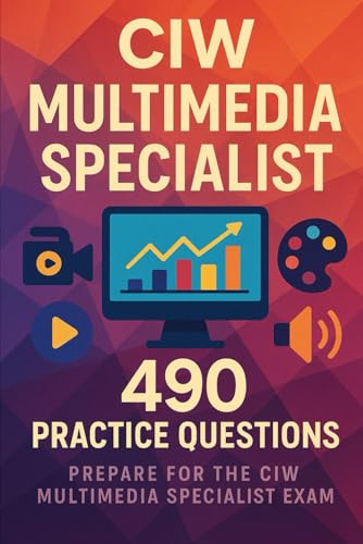 CIW Multimedia Specialist Exam Prep: 490 Practice Questions: Your Complete Practice Guide for Multimedia Certification Success CIW Multimedia Specialist Exam Prep: 490 Practice Questions: Your Complete Practice Guide for Multimedia Certification Success von Independently published