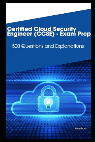 Certified Cloud Security Engineer (CCSE) - Exam Prep: 500 Questions and Explanations von Independently published