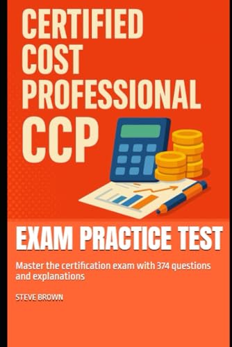 Certified Cost Professional (CCP) - Exam Practice Test: Master the certification exam with 374 questions and explanations von Independently published