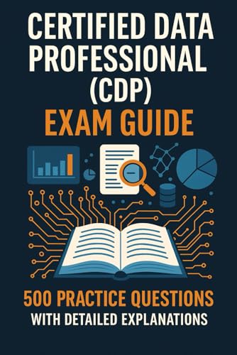 Certified Data Professional (CDP) Exam Guide: 500 Practice Questions with Detailed Explanations von Independently published