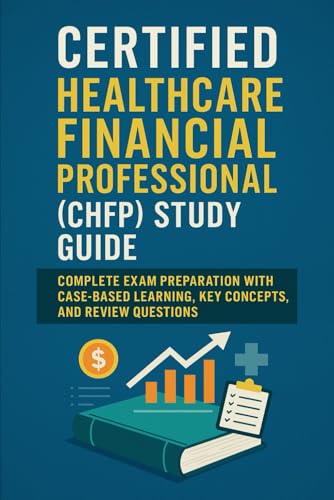 Certified Healthcare Financial Professional (CHFP) Study Guide: Complete Exam Preparation with Case-Based Learning, Key Concepts, and Review Questions von Independently published