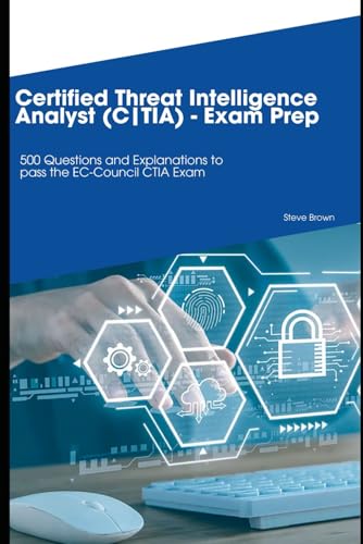 Certified Threat Intelligence Analyst (C|TIA): 500 Questions and Explanations to pass the EC-Council CTIA Exam von Independently published