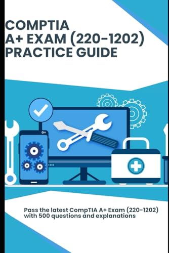 CompTIA A+ Exam (220-1202) – Practice Guide: Pass the latest CompTIA A+ Exam with 500 questions and explanations von Independently published