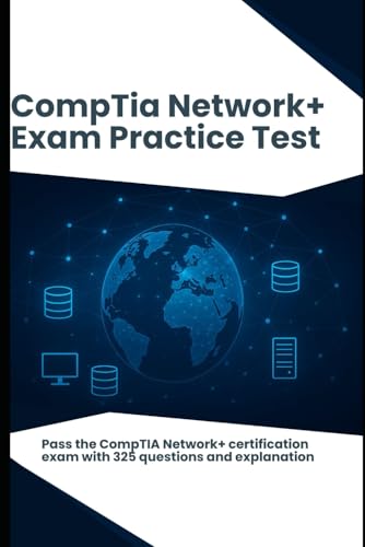 CompTIA Network+ (N10-009) - Exam Practice Test: Pass the CompTIA Network+ certification exam with 325 questions and explanation von Independently published