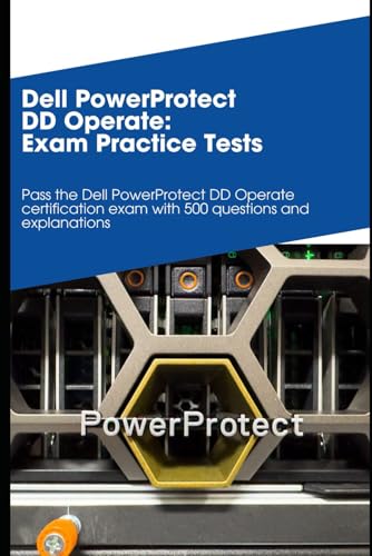 Dell PowerProtect DD Operate - Exam Practice Tests: 500 exam questions and detailed explanations Dell PowerProtect DD Operate - Exam Practice Tests: 500 exam questions and detailed explanations von Independently published