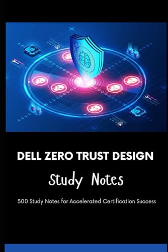 Dell Zero Trust Design - Study Notes: 500 Study Notes for Accelerated Certification Success Dell Zero Trust Design - Study Notes: 500 Study Notes for Accelerated Certification Success von Independently published