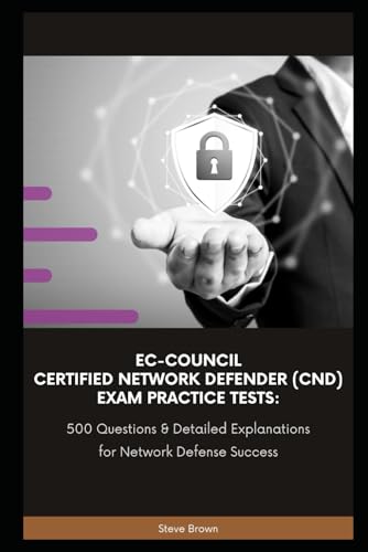 EC-Council Certified Network Defender (CND) Exam Practice Tests: 500 Questions & Detailed Explanations for Network Defense Success. von Independently published