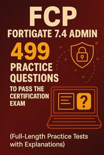 FCP - FortiGate 7.4 Admin: 499 Practice Questions to Pass the Certification Exam: Full-Length Practice Tests with Explanations FCP - FortiGate 7.4 Admin: 499 Practice Questions to Pass the Certification Exam: Full-Length Practice Tests with Explanations von Independently published