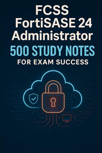 FCSS FortiSASE 24 Administrator – 500 Study Notes for Exam Success FCSS FortiSASE 24 Administrator – 500 Study Notes for Exam Success von Independently published
