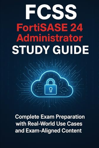 FCSS - FortiSASE 24 Administrator - Study Guide: Complete Exam Preparation with Real-World Use Cases and Exam-Aligned Content FCSS - FortiSASE 24 Administrator - Study Guide: Complete Exam Preparation with Real-World Use Cases and Exam-Aligned Content von Independently published