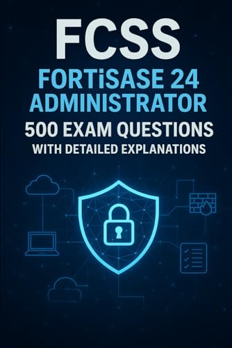 FCSS: FortiSASE 24 Administrator Exam Practice Tests: 500 Realistic Questions with Detailed Explanations to Pass the Fortinet Certification FCSS: FortiSASE 24 Administrator Exam Practice Tests: 500 Realistic Questions with Detailed Explanations to Pass the Fortinet Certification von Independently published