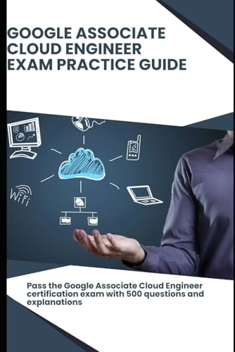 Google Associate Cloud Engineer – Exam Practice Guide: Pass the Google Associate Cloud Engineer certification exam with 500 questions and explanations Google Associate Cloud Engineer – Exam Practice Guide: Pass the Google Associate Cloud Engineer certification exam with 500 questions and explanations von Independently published