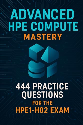 HPE Compute Certification Guide: 444 Practice Questions for the Advanced HPE1-H02 Exam HPE Compute Certification Guide: 444 Practice Questions for the Advanced HPE1-H02 Exam von Independently published