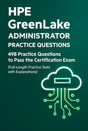 HPE GreenLake Administrator Essentials: 498 Practice Questions for Certification Success: Test Your Knowledge with Realistic Scenario-Based Questions, Configurations, and Detailed Explanations HPE GreenLake Administrator Essentials: 498 Practice Questions for Certification Success: Test Your Knowledge with Realistic Scenario-Based Questions, Configurations, and Detailed Explanations von Independently published