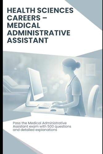 Health Sciences Careers: Medical Administrative Assistant - Exam Practice Test: Pass the Medical Administrative Assistant exam with 500 questions and explanations Health Sciences Careers: Medical Administrative Assistant - Exam Practice Test: Pass the Medical Administrative Assistant exam with 500 questions and explanations von Independently published