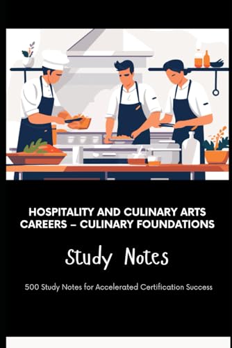 Hospitality and Culinary Arts Careers – Culinary Foundations Study Notes: 500 Study Notes for Accelerated Certification Success Hospitality and Culinary Arts Careers – Culinary Foundations Study Notes: 500 Study Notes for Accelerated Certification Success von Independently published