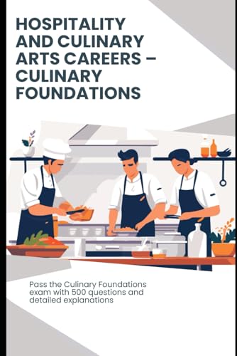Hospitality and Culinary Arts Careers: Culinary Foundations Exam Practice Guide: Pass the certification exam with 500 questions and explanations Hospitality and Culinary Arts Careers: Culinary Foundations Exam Practice Guide: Pass the certification exam with 500 questions and explanations von Independently published