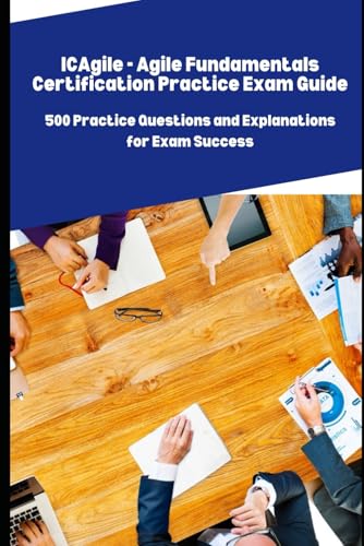 ICAgile - Agile Fundamentals Certification Practice Exam: 500 Practice Questions and Explanations for Exam Success ICAgile - Agile Fundamentals Certification Practice Exam: 500 Practice Questions and Explanations for Exam Success von Independently published