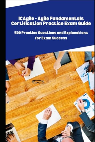 ICAgile - Agile Fundamentals Certification Practice Exam: 500 Practice Questions and Explanations for Exam Success ICAgile - Agile Fundamentals Certification Practice Exam: 500 Practice Questions and Explanations for Exam Success von Independently published