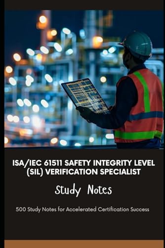 ISA/IEC 61511 Safety Integrity Level (SIL) Verification Specialist - Study Notes: 500 Study Notes for Accelerated Certification Success von Independently published