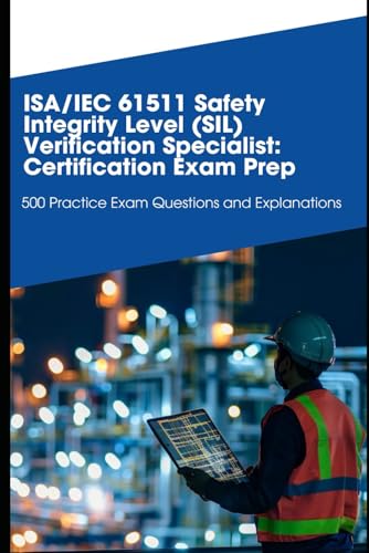 ISA/IEC 61511 Safety Integrity Level (SIL) Verification Specialist: Certification Exam Prep: 500 Practice Exam Questions and Explanations von Independently published