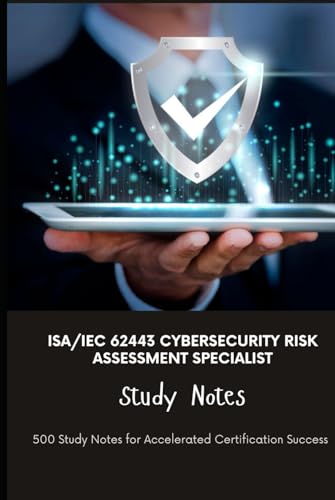 ISA/IEC 62443 Cybersecurity Risk Assessment Specialist Study Notes: 500 Study Notes for Accelerated Certification Success ISA/IEC 62443 Cybersecurity Risk Assessment Specialist Study Notes: 500 Study Notes for Accelerated Certification Success von Independently published