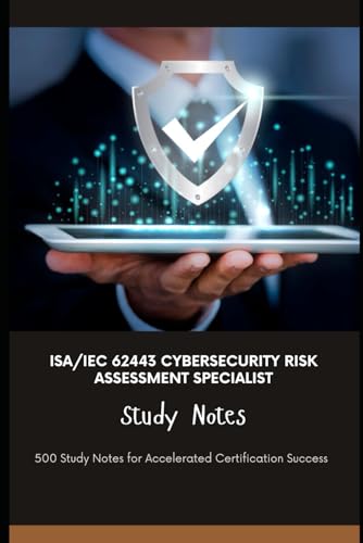 ISA/IEC 62443 Cybersecurity Risk Assessment Specialist Study Notes: 500 Study Notes for Accelerated Certification Success ISA/IEC 62443 Cybersecurity Risk Assessment Specialist Study Notes: 500 Study Notes for Accelerated Certification Success von Independently published