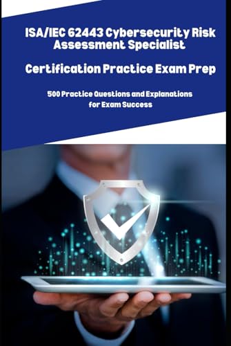 ISA/IEC 62443 Cybersecurity Risk Assessment Specialist: 500 Practice Questions and Explanations for Exam Success ISA/IEC 62443 Cybersecurity Risk Assessment Specialist: 500 Practice Questions and Explanations for Exam Success von Independently published