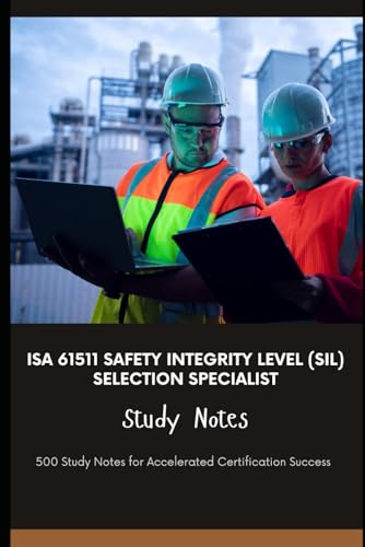 ISA 61511 Safety Integrity Level (SIL) Selection Specialist - Study Notes: 500 Study Notes for Accelerated Certification Success von Independently published