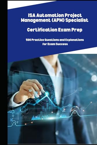 ISA Automation Project Management (APM) Specialist Practice Exam Prep: 500 Practice Questions and Explanations for Exam Success von Independently published
