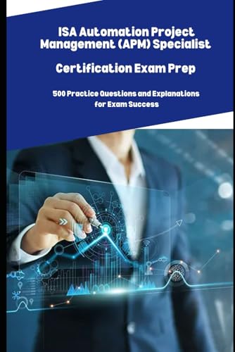 ISA Automation Project Management (APM) Specialist Practice Exam Prep: 500 Practice Questions and Explanations for Exam Success von Independently published