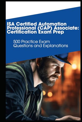 ISA Certified Automation Professional (CAP) Associate: Certification Exam Prep: 500 Practice Exam Questions and Explanations von Independently published