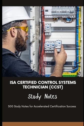 ISA Certified Control Systems Technician (CCST) - Study Notes: 500 Study Notes for Accelerated Certification Success von Independently published