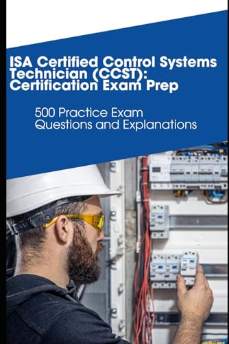 ISA Certified Control Systems Technician (CCST): Certification Exam Prep: 500 Practice Exam Questions and Explanations von Independently published