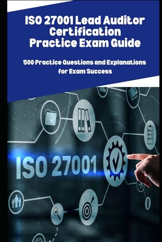 ISO 27001 Lead Auditor Certification Practice Exam Guide: 500 Practice Questions and Explanations for Exam Success ISO 27001 Lead Auditor Certification Practice Exam Guide: 500 Practice Questions and Explanations for Exam Success von Independently published