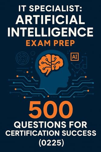 IT Specialist: Artificial Intelligence Exam Prep - 500 Questions for Certification Success (0225) von Independently published