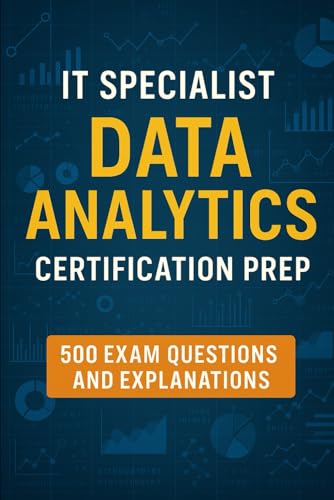 IT Specialist: Data Analytics Certification Prep - 500 Exam Questions and Explanations IT Specialist: Data Analytics Certification Prep - 500 Exam Questions and Explanations von Independently published