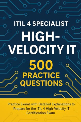 ITIL® 4 Specialist: High-Velocity IT - 500 Practice Questions: Practice Exams with Detailed Explanations to Prepare for the ITIL® 4 High-Velocity IT Certification Exam von Independently published