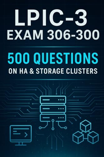 LPIC-3 Exam 306-300 Mastery: 500 Practice Questions on High Availability & Storage Clusters LPIC-3 Exam 306-300 Mastery: 500 Practice Questions on High Availability & Storage Clusters von Independently published