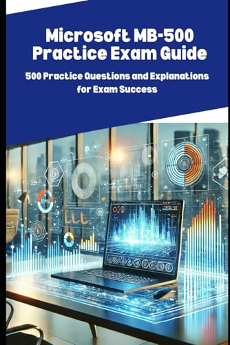 Microsoft MB-500 Practice Exam Guide: 500 Practice Questions and Explanations for Exam Success Microsoft MB-500 Practice Exam Guide: 500 Practice Questions and Explanations for Exam Success von Independently published