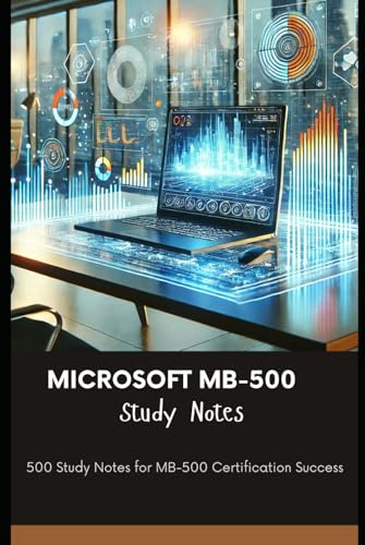 Microsoft MB-500 Study Notes: 500 Study Notes for MB-500 Certification Success Microsoft MB-500 Study Notes: 500 Study Notes for MB-500 Certification Success von Independently published