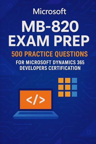 Microsoft MB-820 Exam Prep: 500 Practice Questions for Microsoft Dynamics 365 Developers Certification Microsoft MB-820 Exam Prep: 500 Practice Questions for Microsoft Dynamics 365 Developers Certification von Independently published