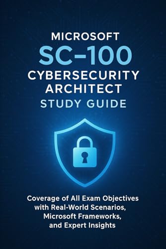 Microsoft SC-100 Cybersecurity Architect Study Guide: Coverage of All Exam Objectives with Real-World Scenarios, Microsoft Frameworks, and Expert Insights Microsoft SC-100 Cybersecurity Architect Study Guide: Coverage of All Exam Objectives with Real-World Scenarios, Microsoft Frameworks, and Expert Insights von Independently published