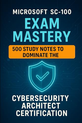 Microsoft SC-100 Exam Mastery: 500 Study Notes to Dominate the Cybersecurity Architect Certification Microsoft SC-100 Exam Mastery: 500 Study Notes to Dominate the Cybersecurity Architect Certification von Independently published