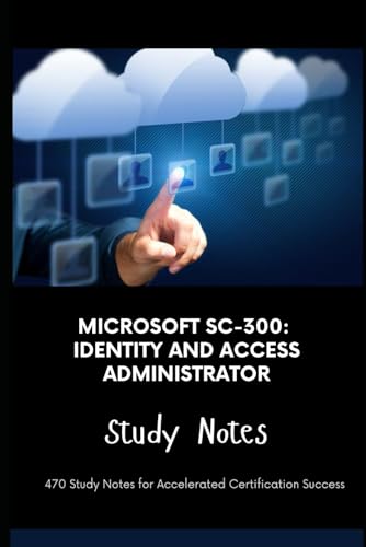 Microsoft SC-300: Identity and Access Administrator - Study Notes: 470 Study Notes for Accelerated Certification Success Microsoft SC-300: Identity and Access Administrator - Study Notes: 470 Study Notes for Accelerated Certification Success von Independently published