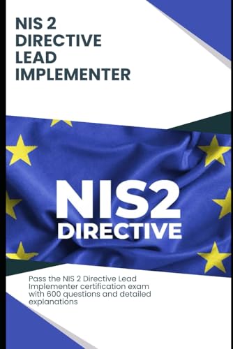NIS 2 Directive Lead Implementer Exam Practice Gude: Pass the NIS 2 Directive Lead Implementer certification exam with 600 questions and detailed explanations NIS 2 Directive Lead Implementer Exam Practice Gude: Pass the NIS 2 Directive Lead Implementer certification exam with 600 questions and detailed explanations von Independently published