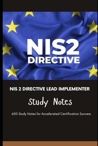 NIS 2 Directive Lead Implementer - Study Notes: 600 Study Notes for Accelerated Certification Success NIS 2 Directive Lead Implementer - Study Notes: 600 Study Notes for Accelerated Certification Success von Independently published