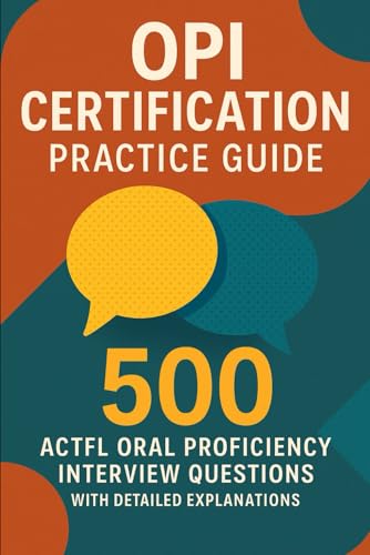 OPI Certification Practice Guide: 500 ACTFL Oral Proficiency Interview Questions with Detailed Explanations OPI Certification Practice Guide: 500 ACTFL Oral Proficiency Interview Questions with Detailed Explanations von Independently published