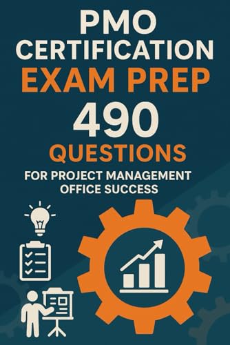 PMO Certification Exam Prep: 490 Questions for Project Management Office Success von Independently published